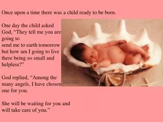Once upon a time there was a child ready to be born. One day the child asked