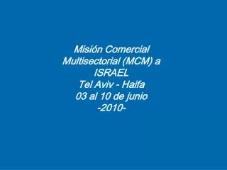 Misión Comercial Multisectorial (MCM) a ISRAEL Tel Aviv - Haifa 03 al 10 de junio -2010-