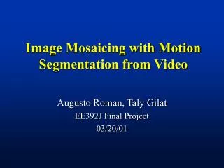 Image Mosaicing with Motion Segmentation from Video