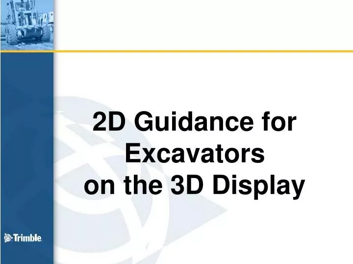 2d guidance for excavators on the 3d display