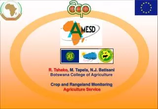 R. Tsheko , M. Tapela, N.J. Batisani Botswana College of Agriculture Crop and Rangeland Monitoring