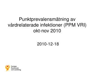 Punktprevalensmätning av vårdrelaterade infektioner (PPM VRI) okt-nov 2010