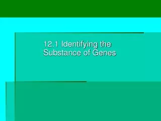12.1 Identifying the Substance of Genes