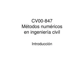 CV00-847 M étodos numéricos en ingeniería civil