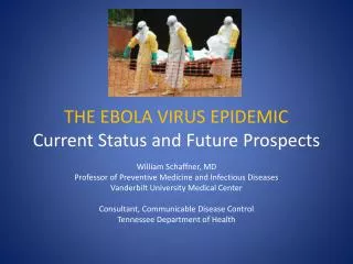 THE EBOLA VIRUS EPIDEMIC Current S tatus and Future Prospects