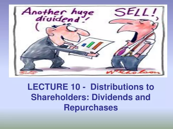 lecture 10 distributions to shareholders dividends and repurchases