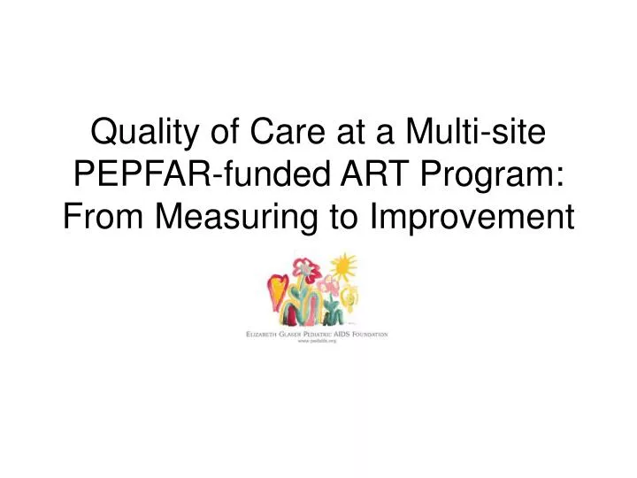 quality of care at a multi site pepfar funded art program from measuring to improvement