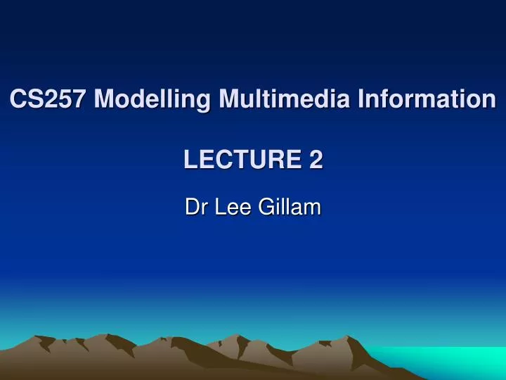 cs257 modelling multimedia information lecture 2