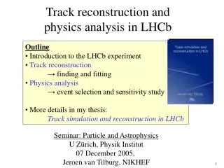 Track reconstruction and physics analysis in LHCb