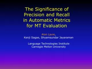 The Significance of Precision and Recall in Automatic Metrics for MT Evaluation
