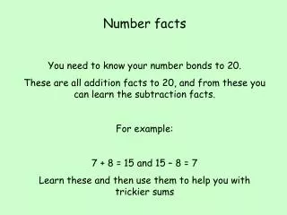 Number facts You need to know your number bonds to 20.
