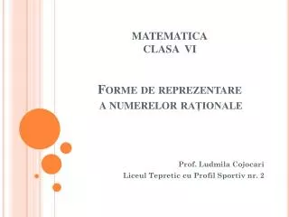 MATEMATICA CLASA VI Forme de reprezentare a numerelor raționale