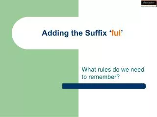 Adding the Suffix ‘ ful ’