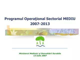 Programul Opera ţ ional Sectorial MEDIU 2007-2013