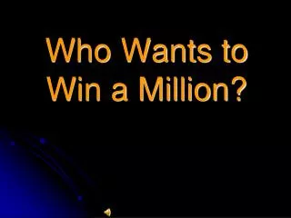 Who Wants to Win a Million?