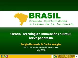 Ciencia, Tecnología e Innovación en Brasil: breve panorama Sergio Rezende &amp; Carlos Aragão