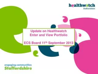 Update on Healthwatch Enter and View Portfolio ECS Board 11 th September 2013