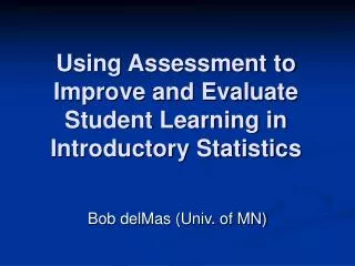 Using Assessment to Improve and Evaluate Student Learning in Introductory Statistics