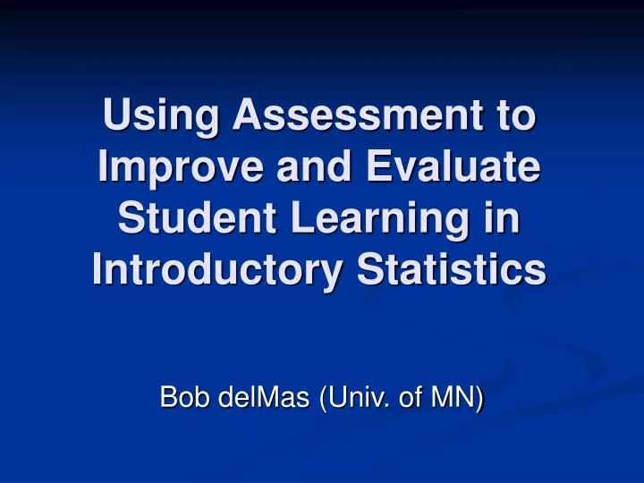 using assessment to improve and evaluate student learning in introductory statistics