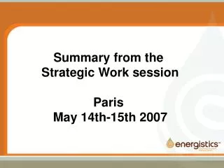 Summary from the Strategic Work session Paris May 14th-15th 2007