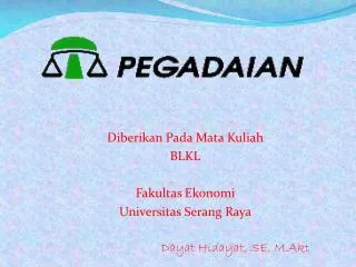 Diberikan Pada Mata Kuliah BLKL Fakultas Ekonomi Universitas Serang Raya Dayat Hidayat, SE, M.Akt