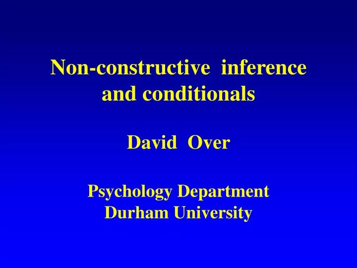 non constructive inference and conditionals david over psychology department durham university