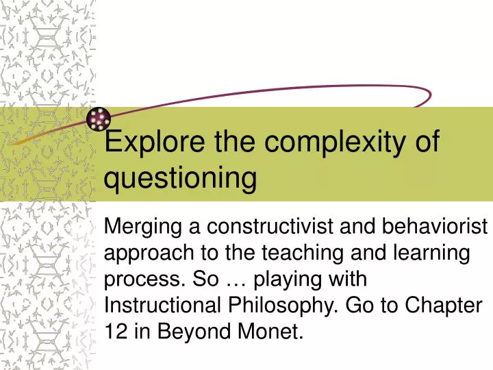 explore the complexity of questioning