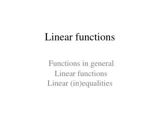 Linear functions Functions in general Linear functions Linear (in)equalities