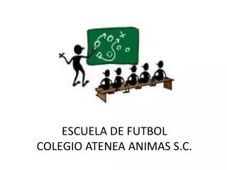 ESCUELA DE FUTBOL COLEGIO ATENEA ANIMAS S.C.