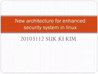 New architecture for enhanced security system in linux
