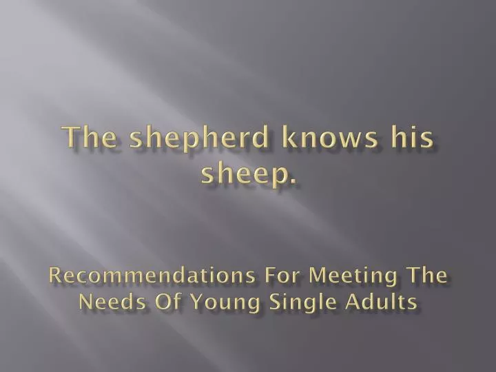 the shepherd knows his sheep recommendations for meeting the needs of young single adults