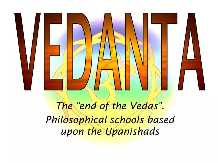 the end of the vedas philosophical schools based upon the upani shads