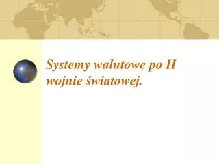 Systemy walutowe po II wojnie światowej.