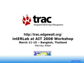 trac.edgewall/ intERLab at AIT 2008 Workshop March 11-15 – Bangkok, Thailand
