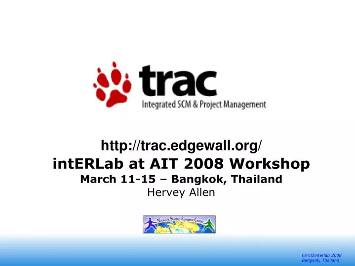 http trac edgewall org interlab at ait 2008 workshop march 11 15 bangkok thailand hervey allen