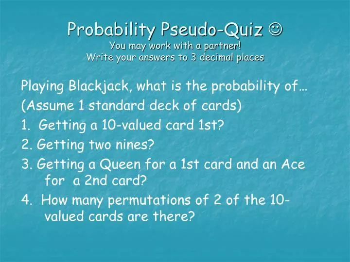 probability pseudo quiz you may work with a partner write your answers to 3 decimal places
