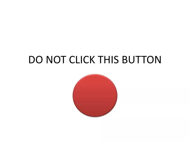 do not click this button