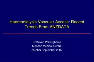 Haemodialysis Vascular Access: Recent Trends From ANZDATA