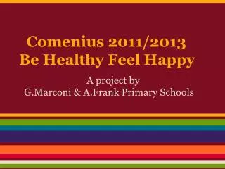 Comenius 2011/2013 Be Healthy Feel Happy