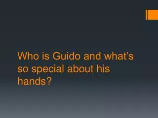 Who is Guido and what’s so special about his hands?