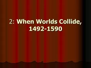 2: When Worlds Collide, 1492-1590