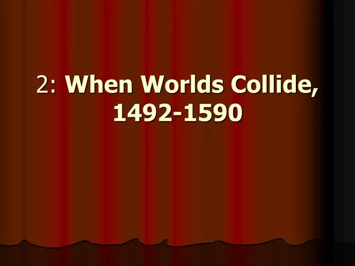 2 when worlds collide 1492 1590