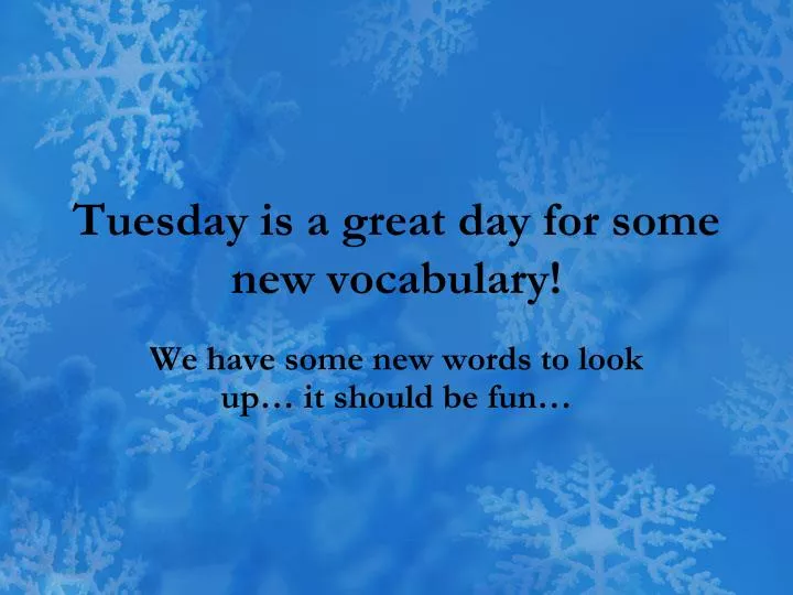 tuesday is a great day for some new vocabulary