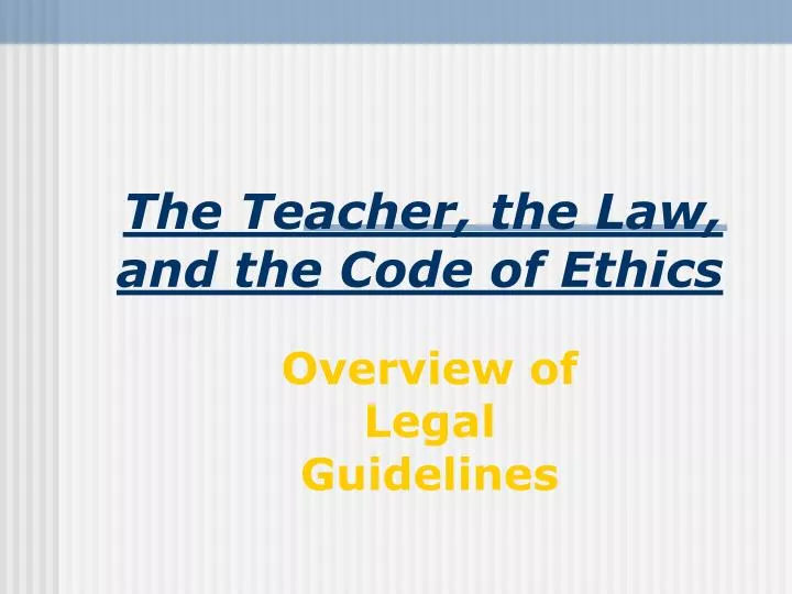 the teacher the law and the code of ethics