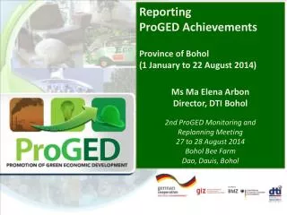 Reporting ProGED Achievements Province of Bohol (1 January to 22 August 2014) Ms Ma Elena Arbon