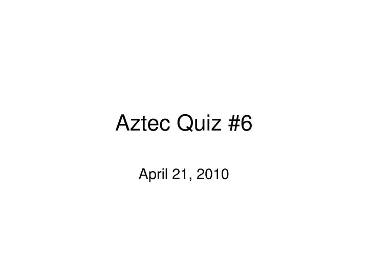 aztec quiz 6