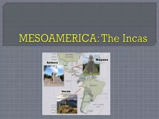 MESOAMERICA: The Incas