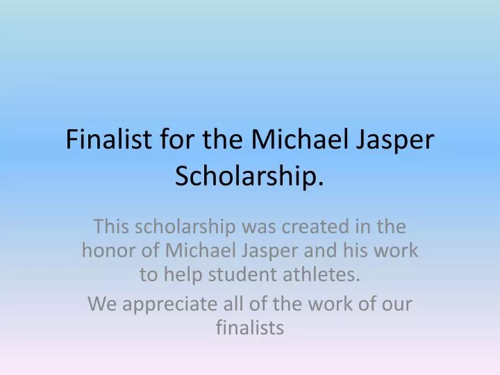 finalist for the michael jasper scholarship