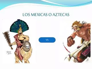 LOS MEXICAS O AZTECAS