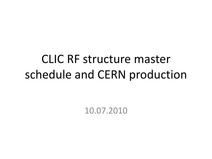 clic rf structure master schedule and cern production